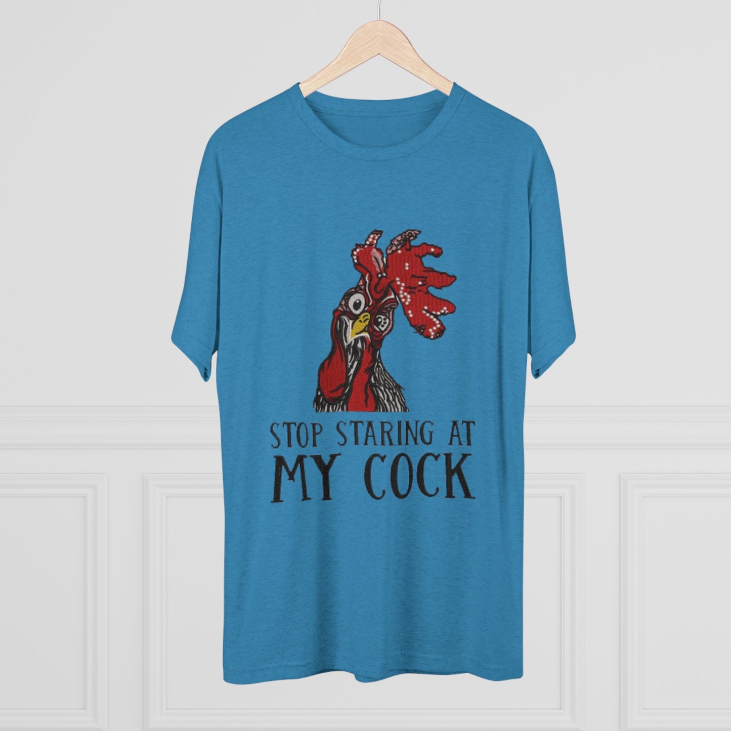 Stop staring at my cock - Unisex Tri-Blend Crew Tee