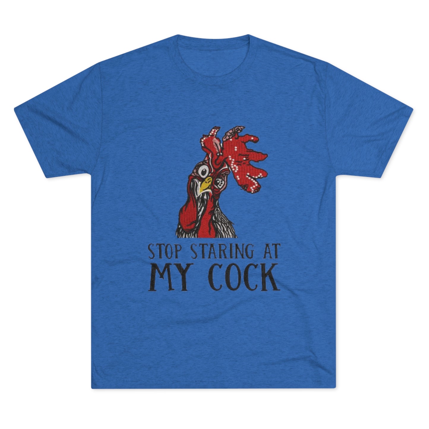 Stop staring at my cock - Unisex Tri-Blend Crew Tee