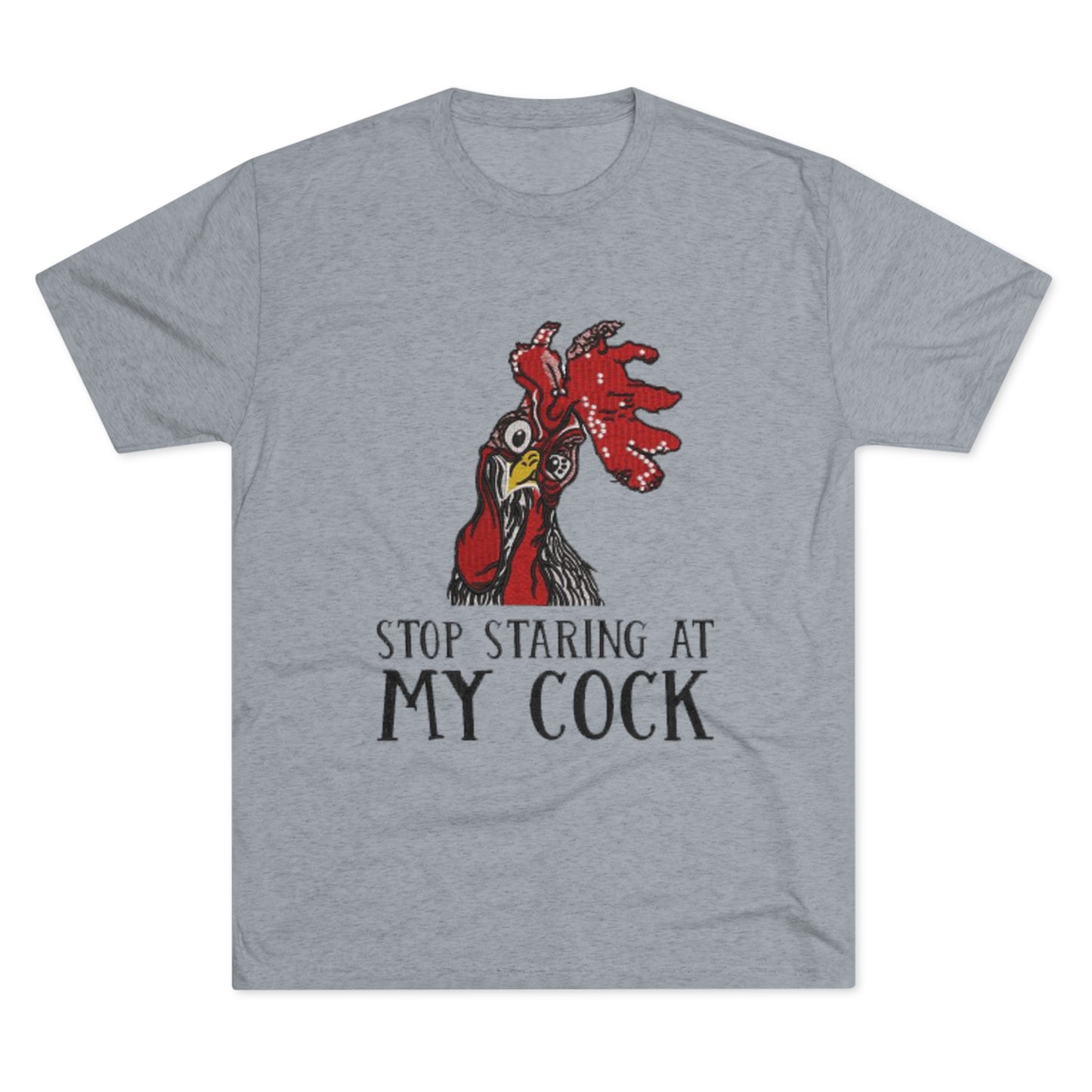 Stop staring at my cock - Unisex Tri-Blend Crew Tee