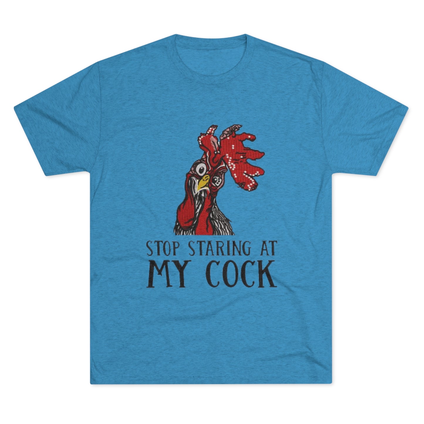 Stop staring at my cock - Unisex Tri-Blend Crew Tee
