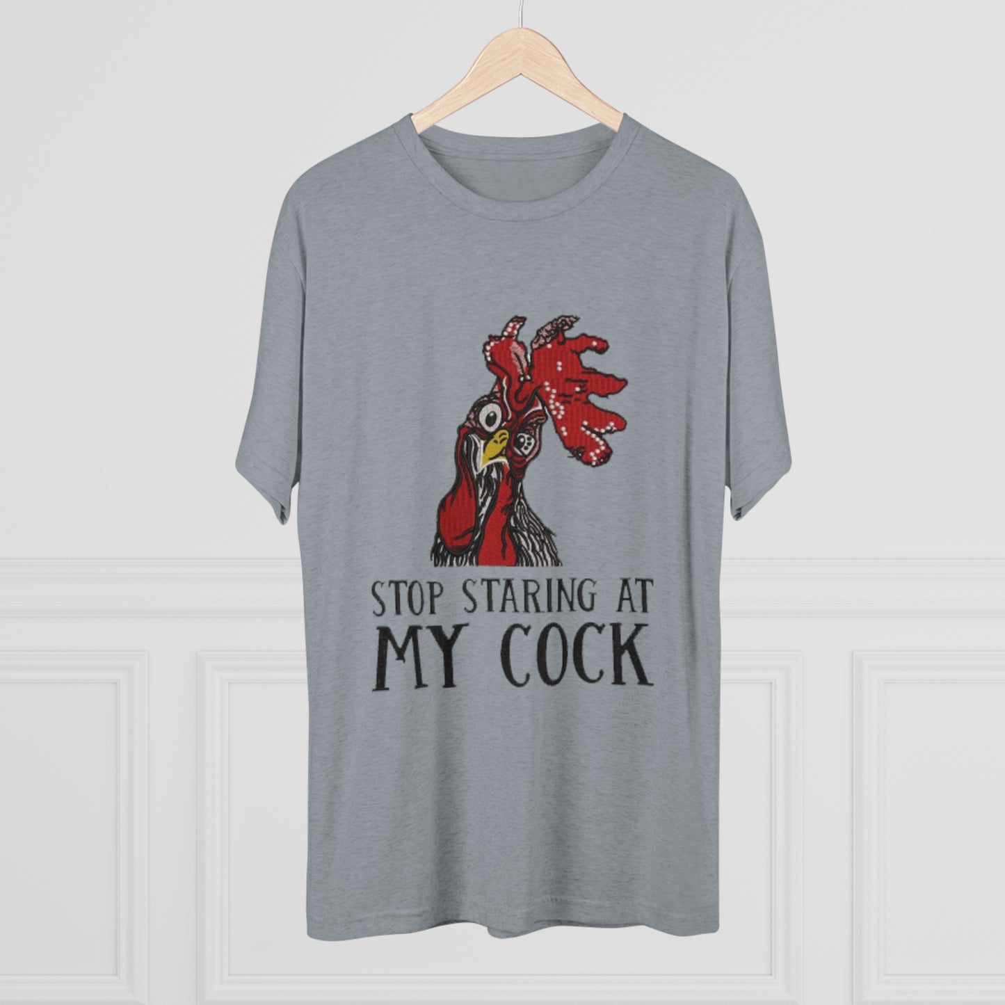 Stop staring at my cock - Unisex Tri-Blend Crew Tee
