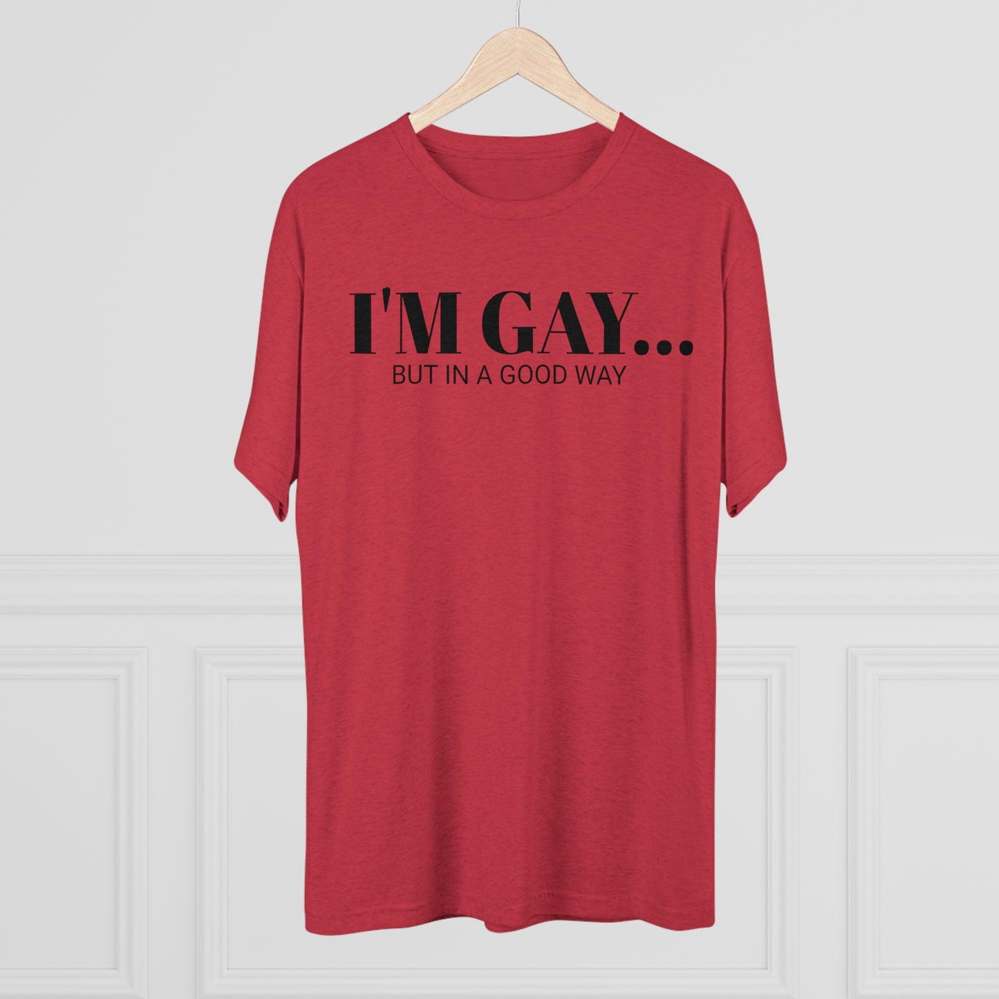 I'm Gay - Unisex Tri-Blend Crew Tee