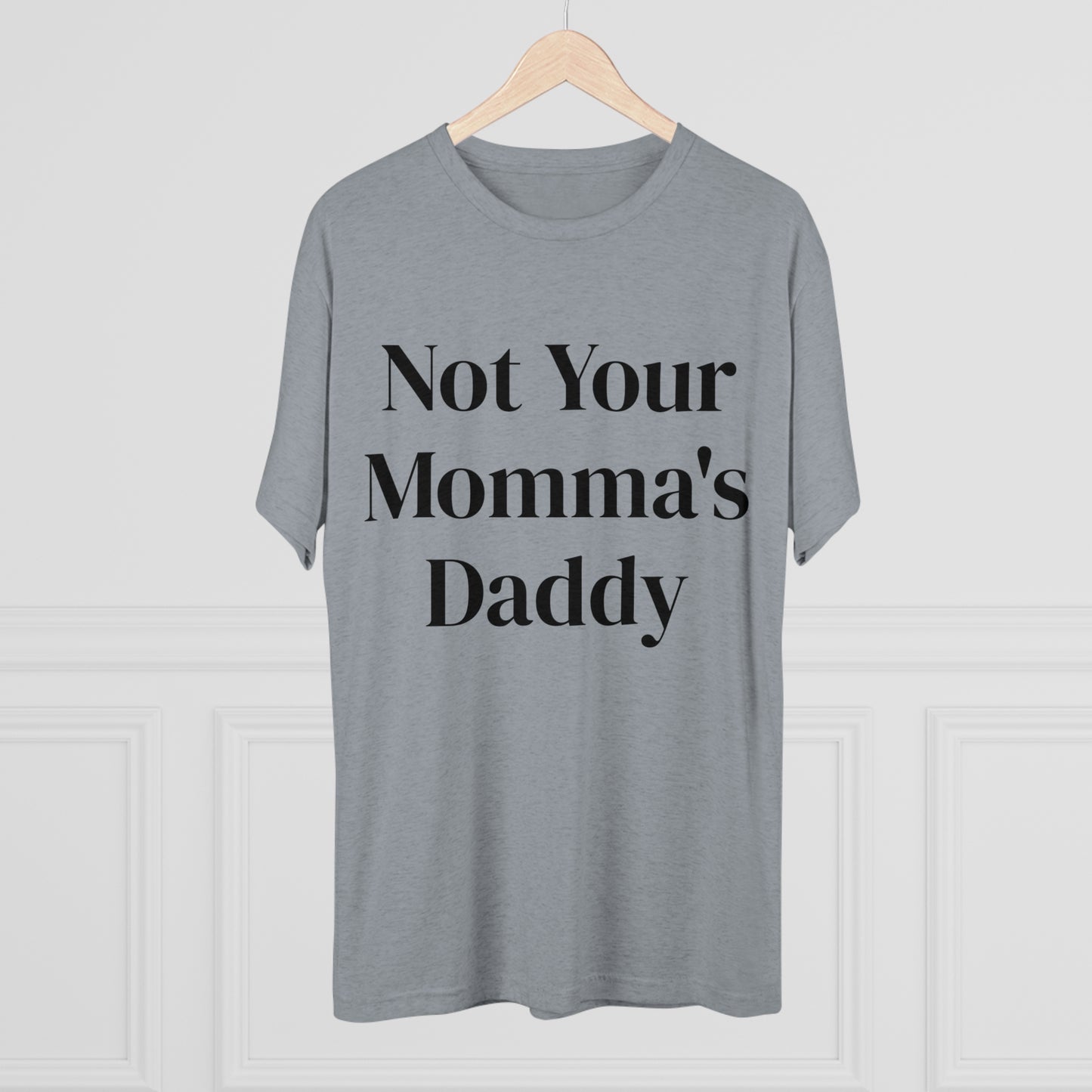 Not Your Momma's Daddy - Unisex Tri-Blend Crew Tee