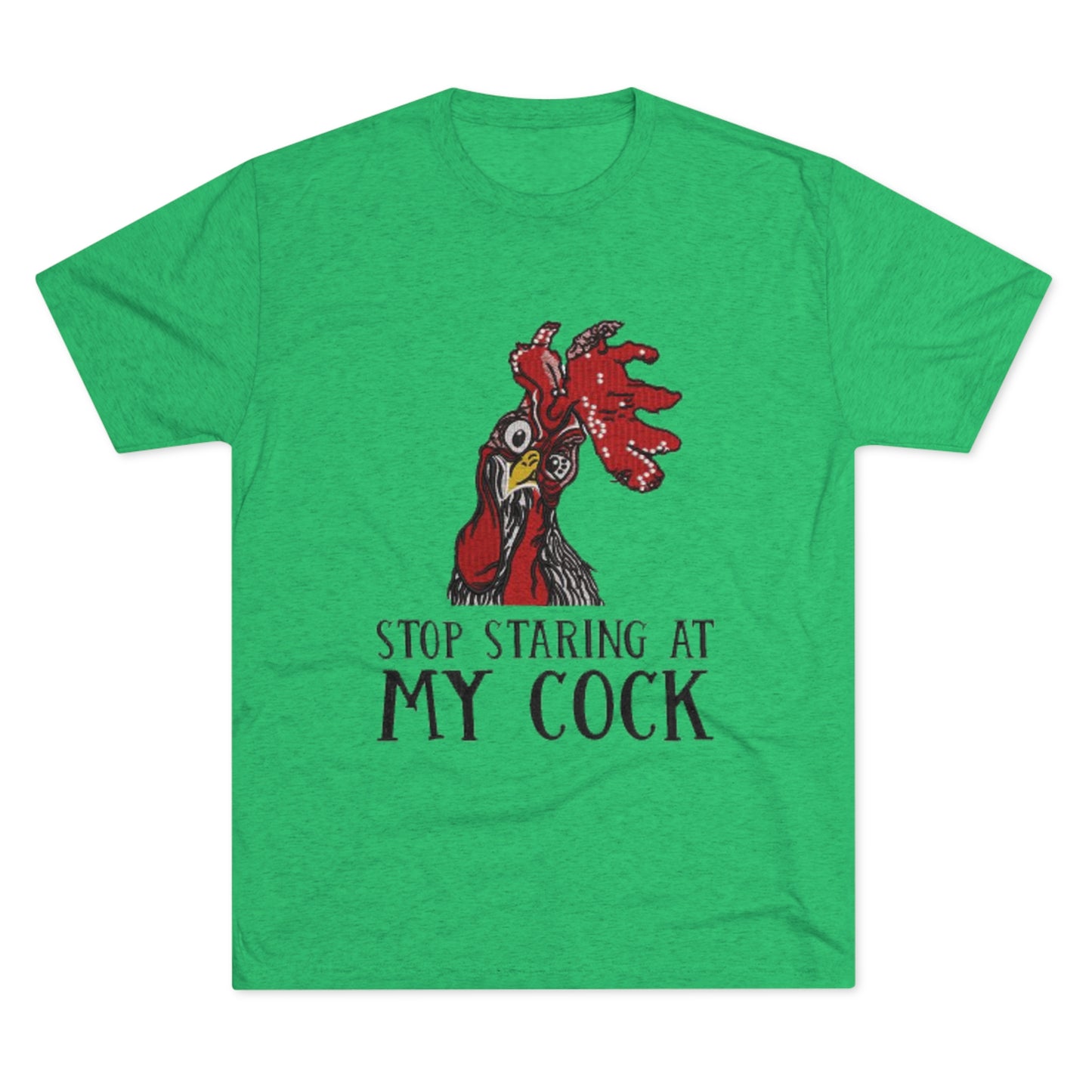 Stop staring at my cock - Unisex Tri-Blend Crew Tee