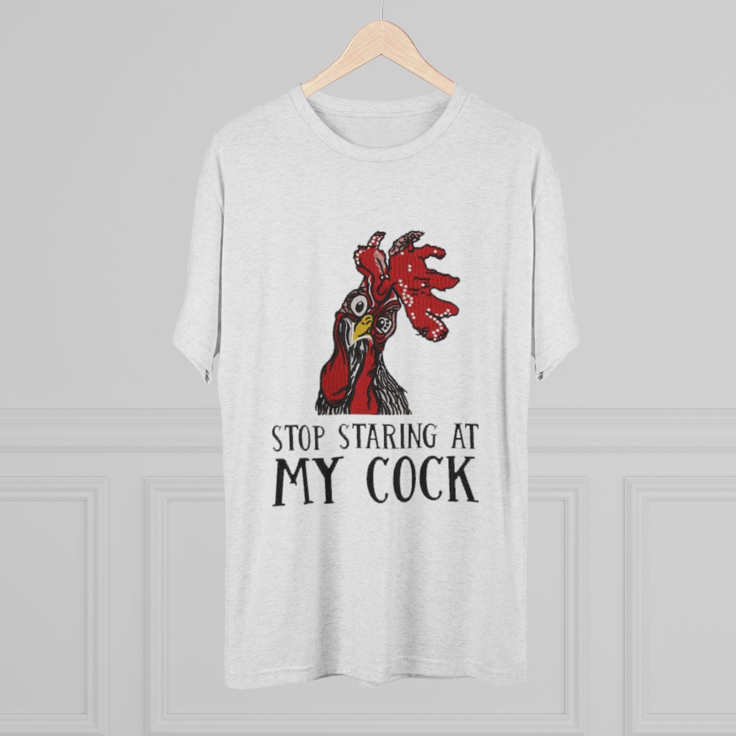 Stop staring at my cock - Unisex Tri-Blend Crew Tee