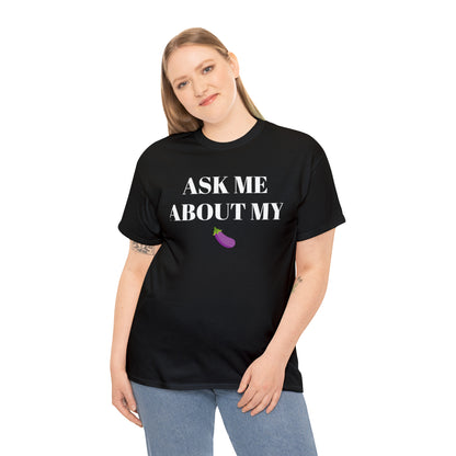 Ask Me About My - Unisex Heavy Cotton Tee