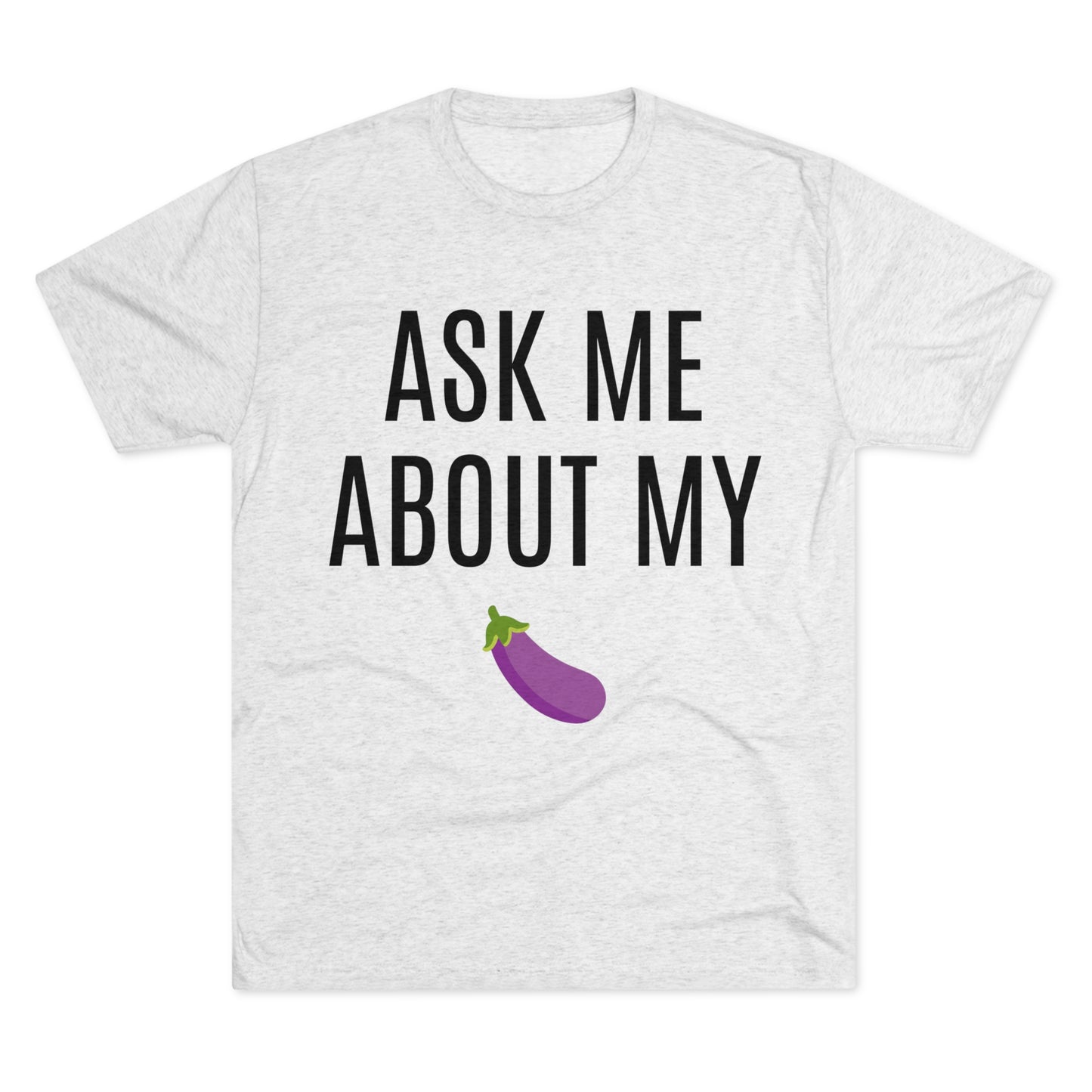 Ask Me About My - Unisex Tri-Blend Crew Tee