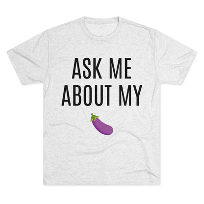 Ask Me About My - Unisex Tri-Blend Crew Tee