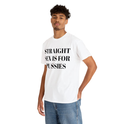 Straight Sex Is For Pussies - Unisex Heavy Cotton Tee