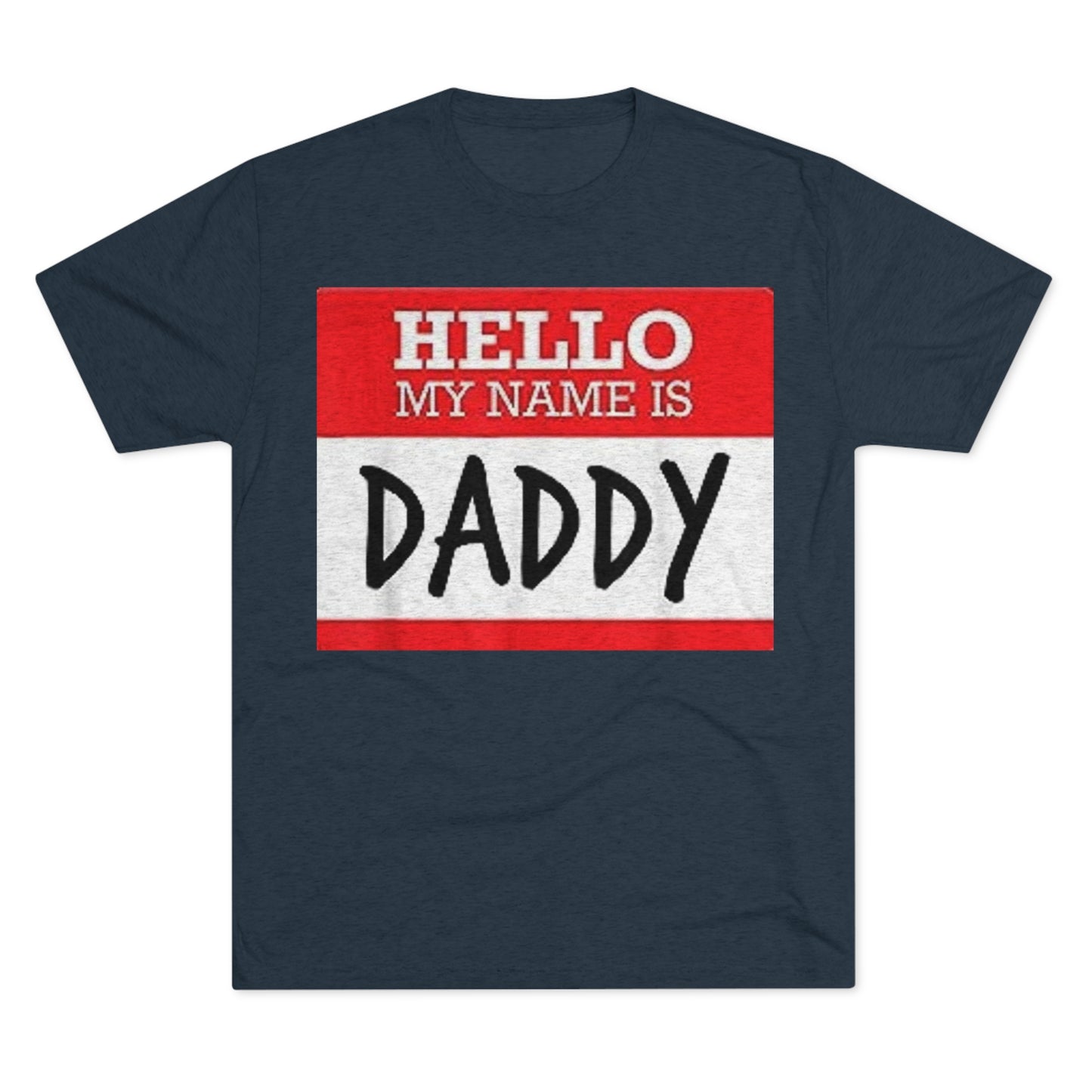 Hello My Name is Daddy - Unisex Tri-Blend Crew Tee