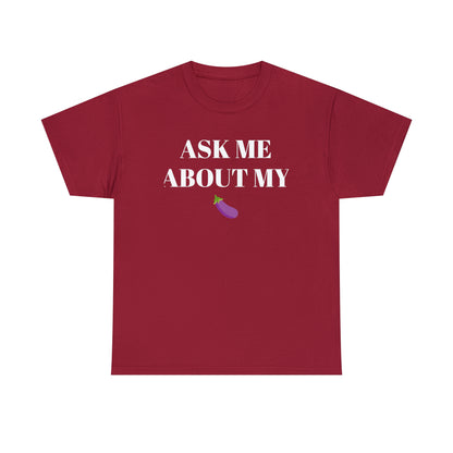 Ask Me About My - Unisex Heavy Cotton Tee