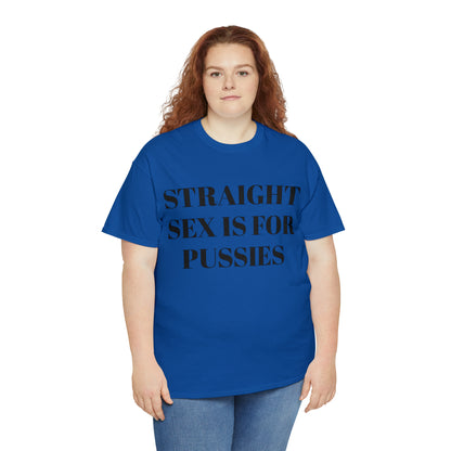 Straight Sex Is For Pussies - Unisex Heavy Cotton Tee