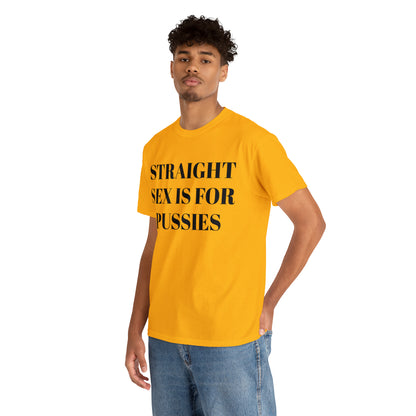 Straight Sex Is For Pussies - Unisex Heavy Cotton Tee