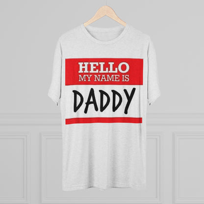 Hello My Name is Daddy - Unisex Tri-Blend Crew Tee