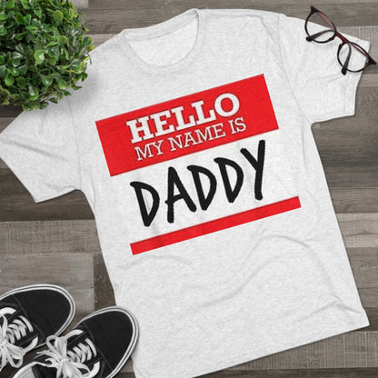 Hello My Name is Daddy - Unisex Tri-Blend Crew Tee