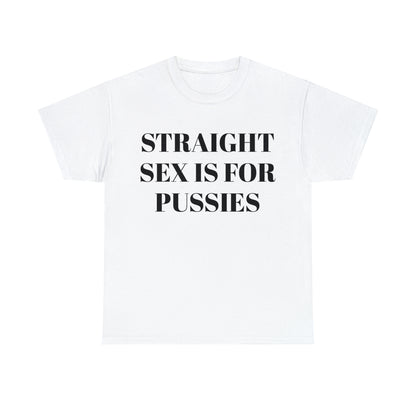 Straight Sex Is For Pussies - Unisex Heavy Cotton Tee