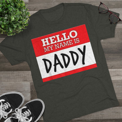 Hello My Name is Daddy - Unisex Tri-Blend Crew Tee