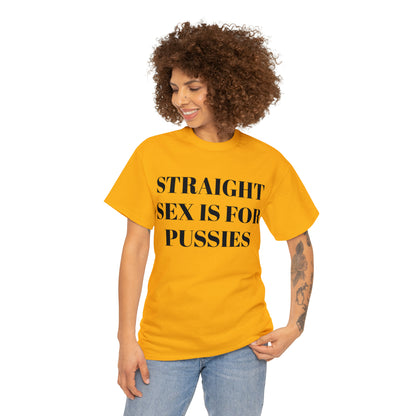 Straight Sex Is For Pussies - Unisex Heavy Cotton Tee