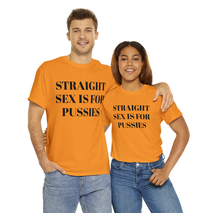 Straight Sex Is For Pussies - Unisex Heavy Cotton Tee