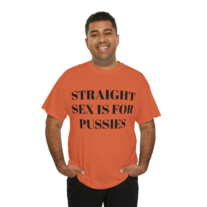 Straight Sex Is For Pussies - Unisex Heavy Cotton Tee