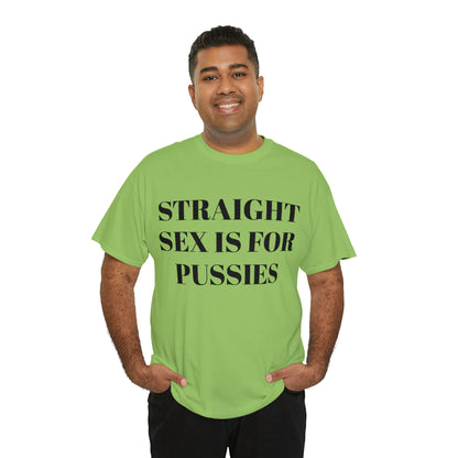 Straight Sex Is For Pussies - Unisex Heavy Cotton Tee