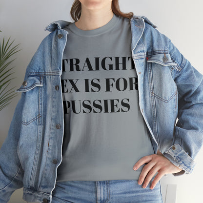 Straight Sex Is For Pussies - Unisex Heavy Cotton Tee