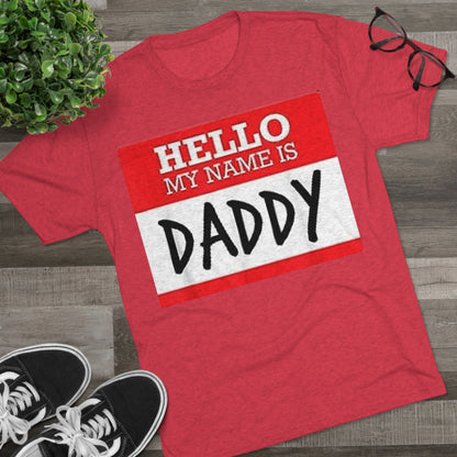 Hello My Name is Daddy - Unisex Tri-Blend Crew Tee