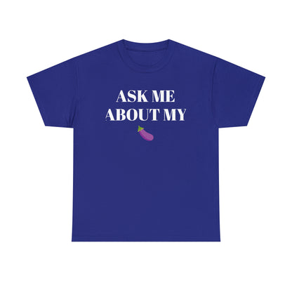 Ask Me About My - Unisex Heavy Cotton Tee