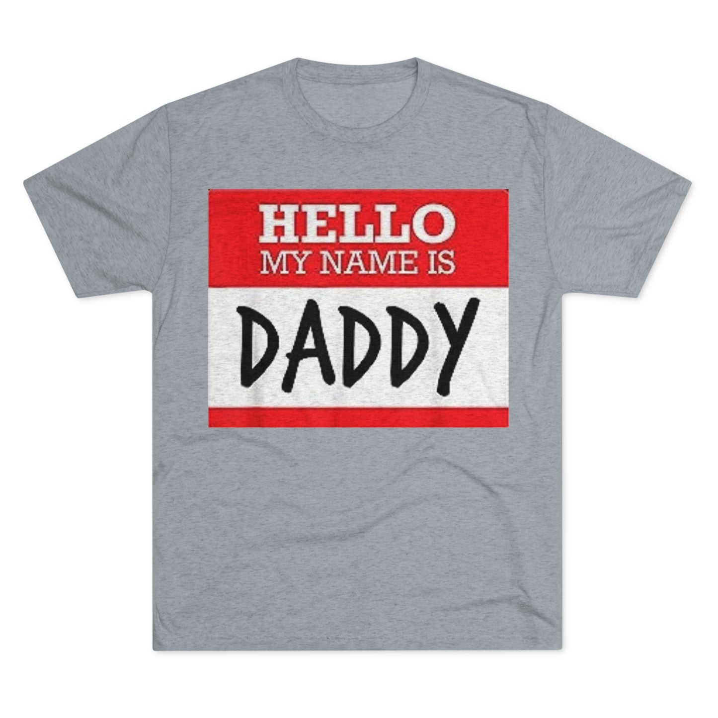 Hello My Name is Daddy - Unisex Tri-Blend Crew Tee