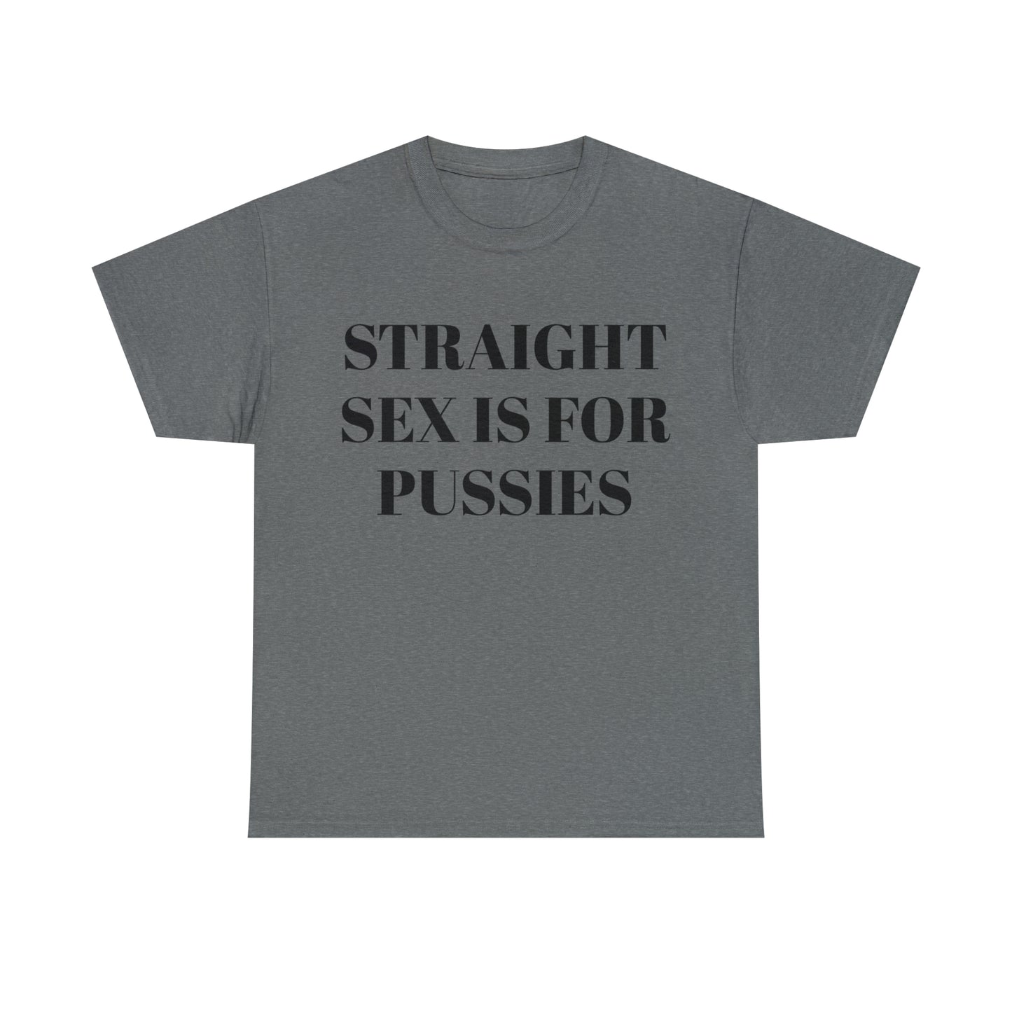 Straight Sex Is For Pussies - Unisex Heavy Cotton Tee