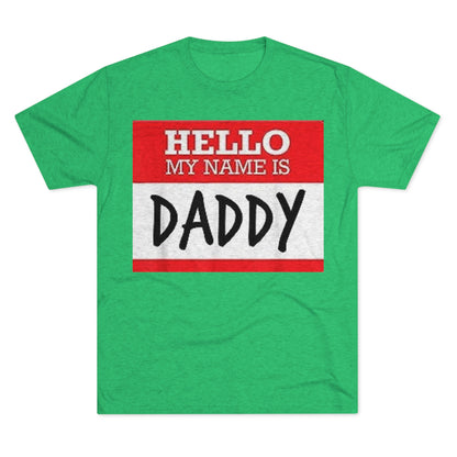 Hello My Name is Daddy - Unisex Tri-Blend Crew Tee