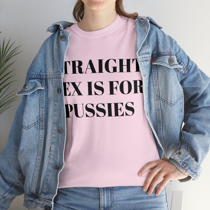 Straight Sex Is For Pussies - Unisex Heavy Cotton Tee