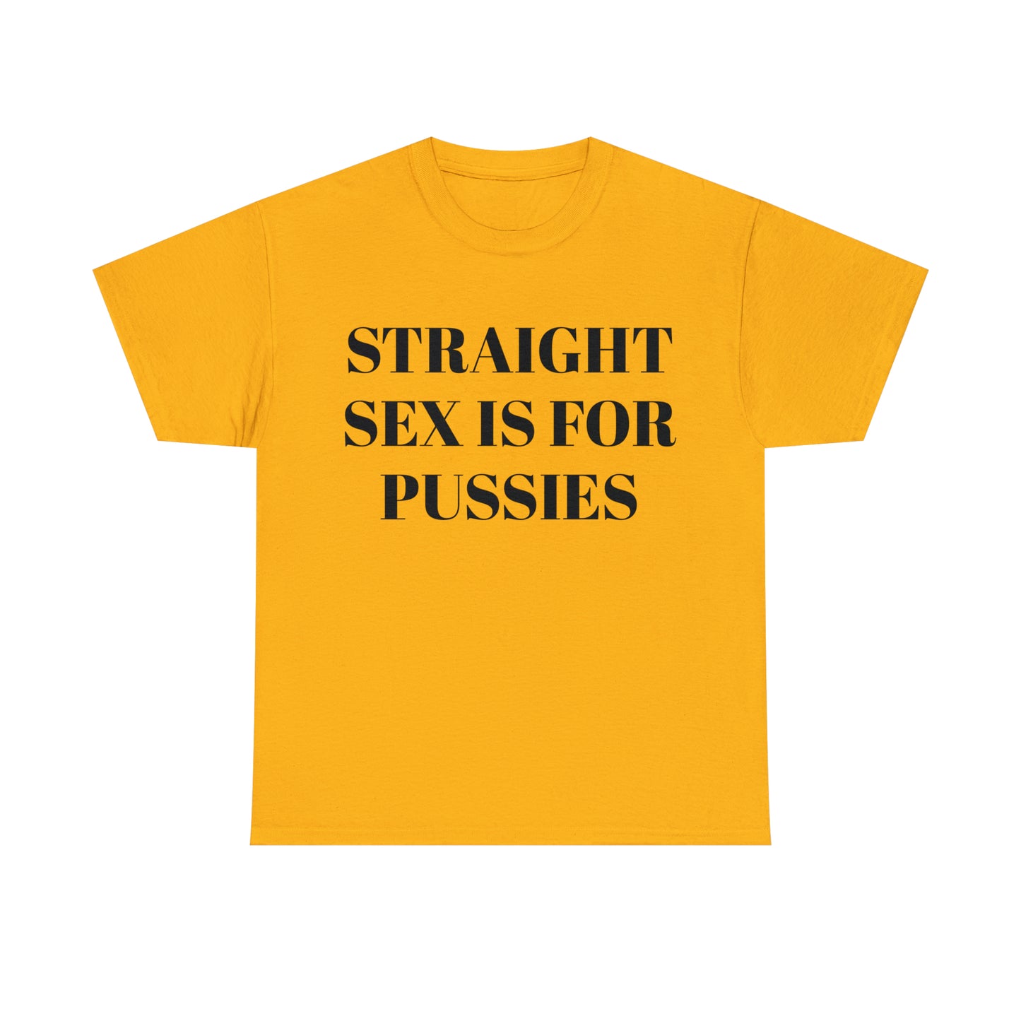 Straight Sex Is For Pussies - Unisex Heavy Cotton Tee