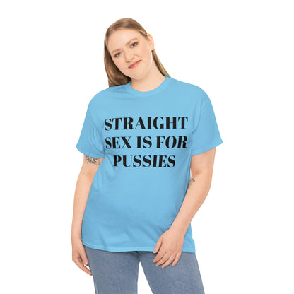 Straight Sex Is For Pussies - Unisex Heavy Cotton Tee