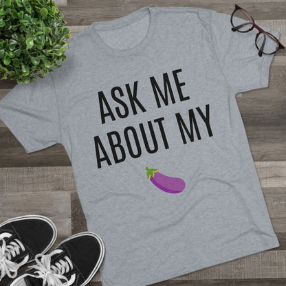 Ask Me About My - Unisex Tri-Blend Crew Tee