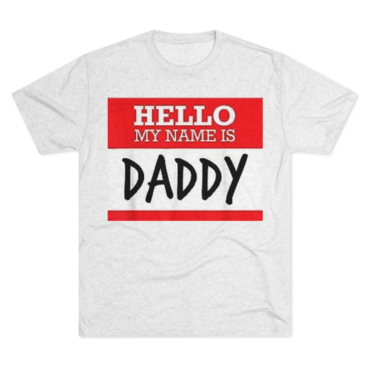 Hello My Name is Daddy - Unisex Tri-Blend Crew Tee