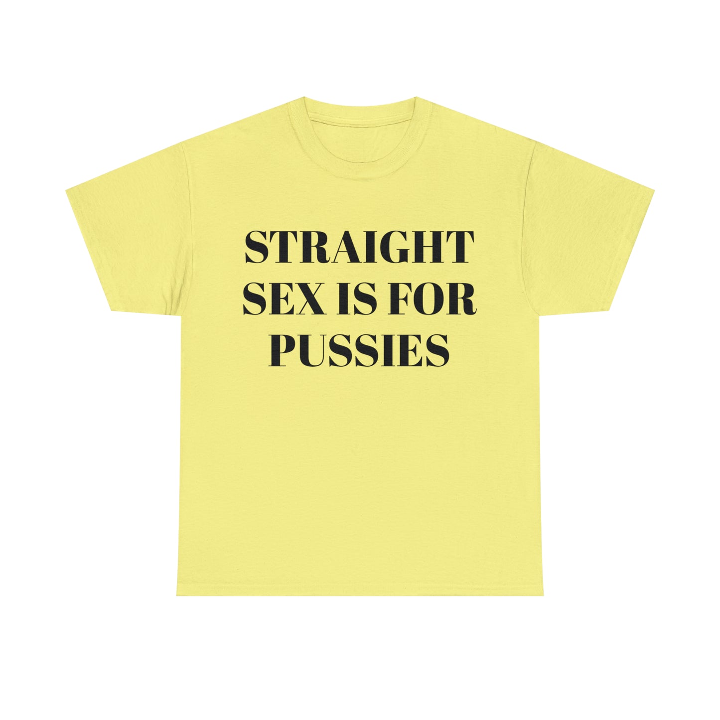 Straight Sex Is For Pussies - Unisex Heavy Cotton Tee