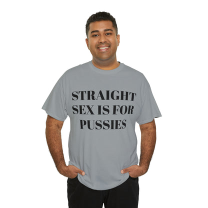 Straight Sex Is For Pussies - Unisex Heavy Cotton Tee