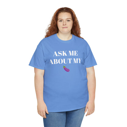 Ask Me About My - Unisex Heavy Cotton Tee