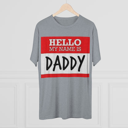 Hello My Name is Daddy - Unisex Tri-Blend Crew Tee