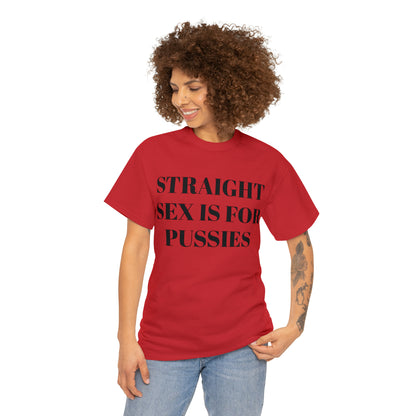 Straight Sex Is For Pussies - Unisex Heavy Cotton Tee