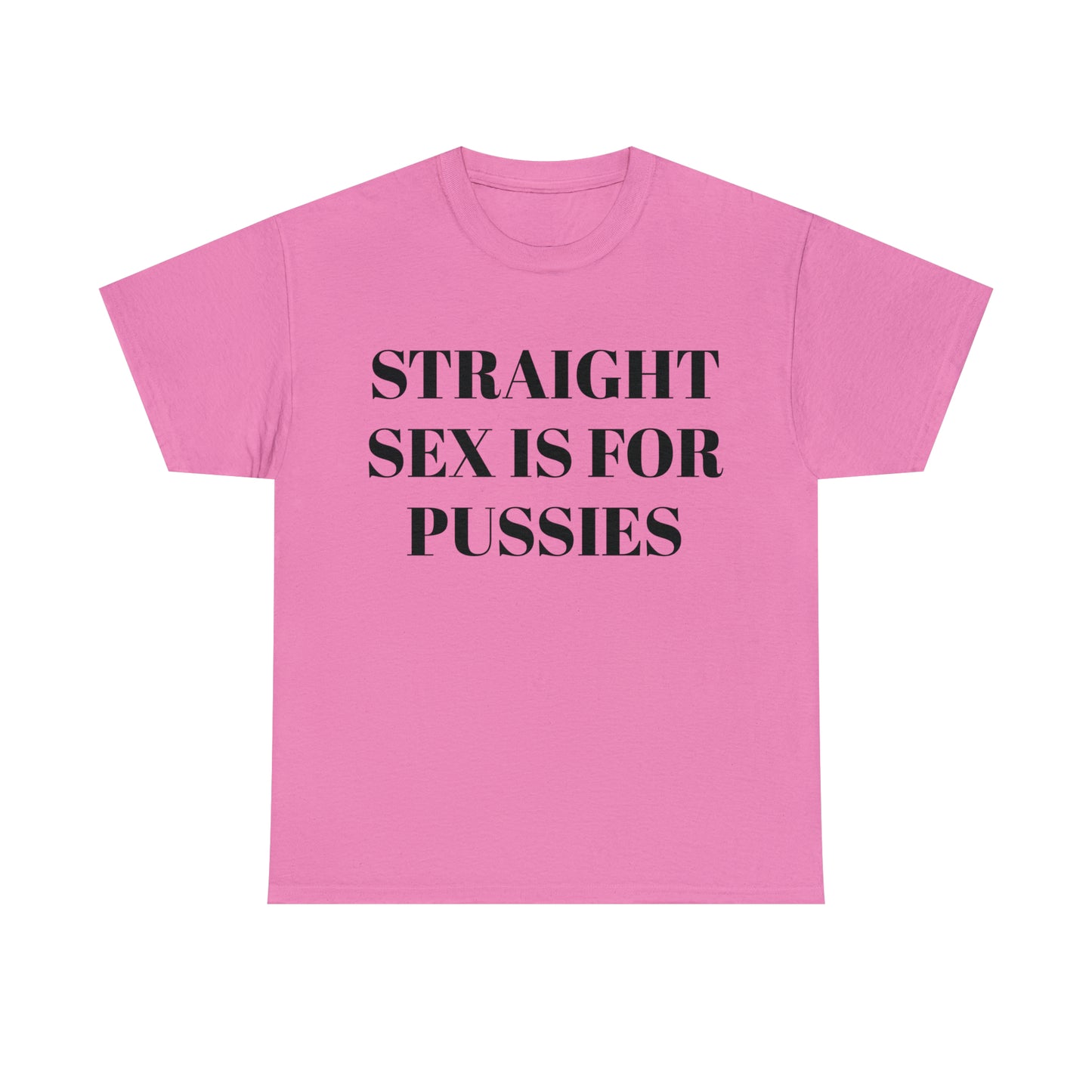 Straight Sex Is For Pussies - Unisex Heavy Cotton Tee