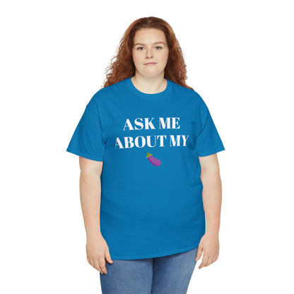 Ask Me About My - Unisex Heavy Cotton Tee