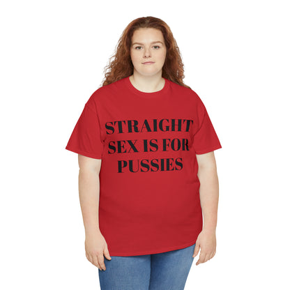 Straight Sex Is For Pussies - Unisex Heavy Cotton Tee