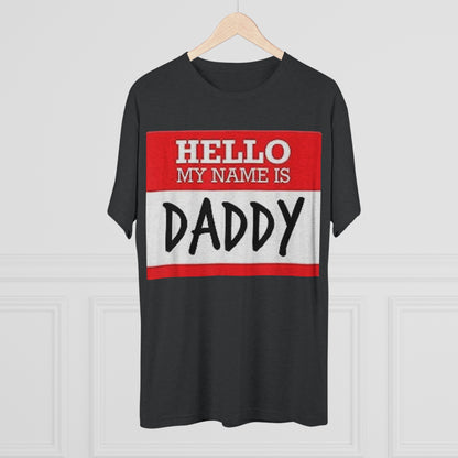 Hello My Name is Daddy - Unisex Tri-Blend Crew Tee