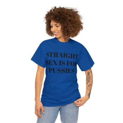 Straight Sex Is For Pussies - Unisex Heavy Cotton Tee