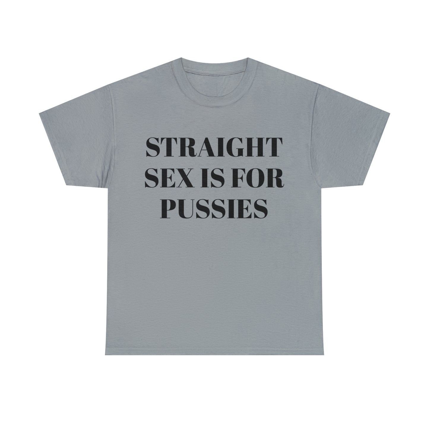 Straight Sex Is For Pussies - Unisex Heavy Cotton Tee