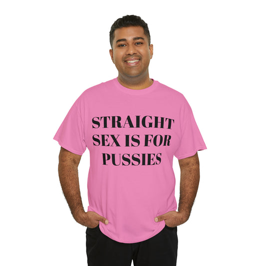 Straight Sex Is For Pussies - Unisex Heavy Cotton Tee