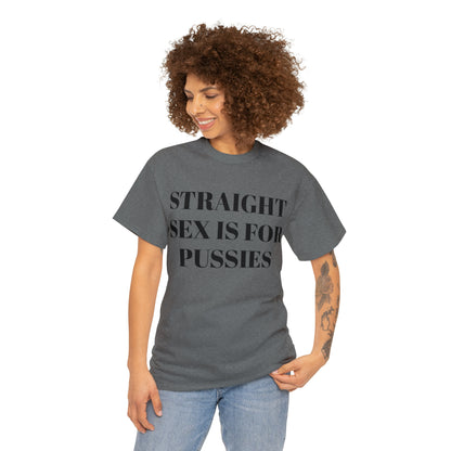 Straight Sex Is For Pussies - Unisex Heavy Cotton Tee