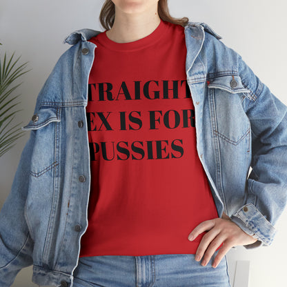 Straight Sex Is For Pussies - Unisex Heavy Cotton Tee